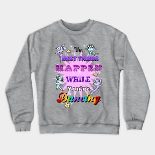 The Best Things Dancing Crewneck Sweatshirt